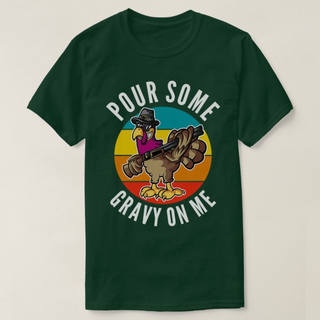 Pour some Gravy on Me Turkey Day 9 T Shirt (Design framsida)
