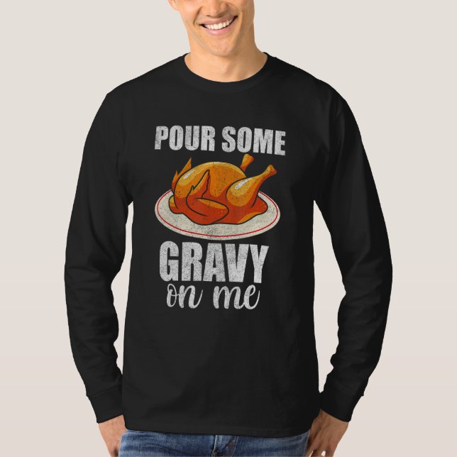 Pour Some Gravy On Me Turkey Day  Happy Thanksgivi T Shirt (Framsida)