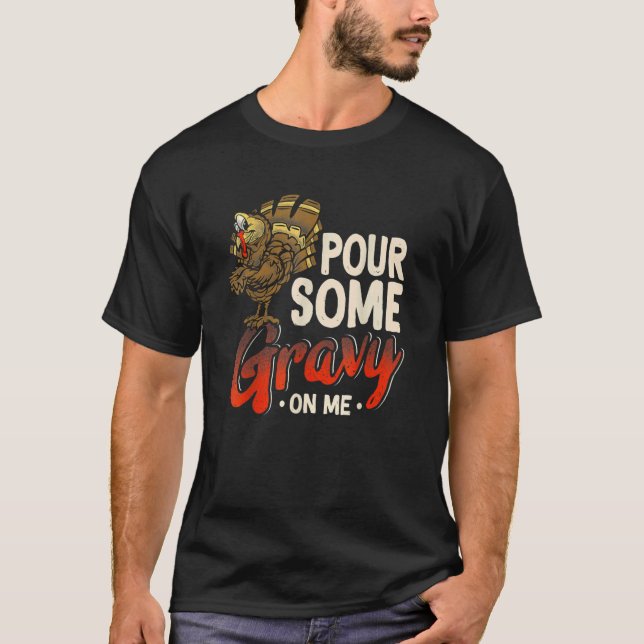 Pour Some Gravy On Me  Turkey Thanksgiving Day T Shirt (Framsida)