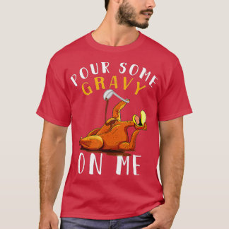 Pour some Gravy på mig på Lycklig-Turkiet-dagen Th T Shirt