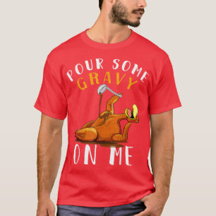 Pour some Gravy på mig på Lycklig-Turkiet-dagen Th T Shirt