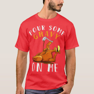 Pour some Gravy på mig på Lycklig-Turkiet-dagen Th T Shirt