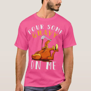 Pour some Gravy på mig på Lycklig-Turkiet-dagen Th T Shirt