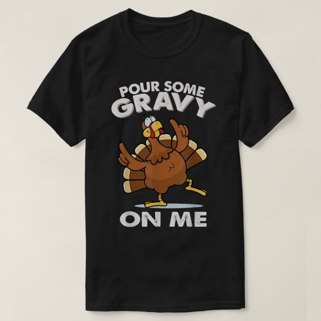 Pour some Gravy på mig  T Shirt (Design framsida)