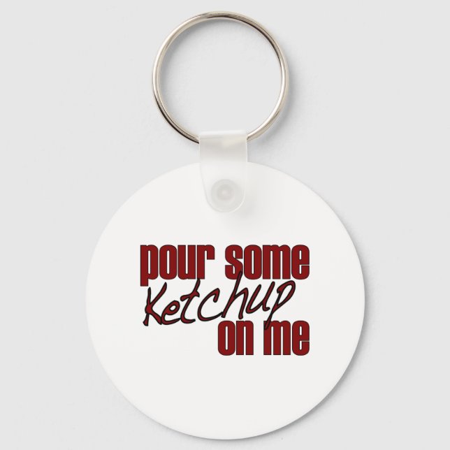 Pour some Ketchup på mig Nyckelring (Framsida)