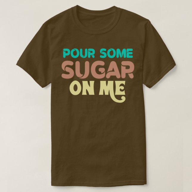 Pour some sugar on me t shirt (Design framsida)