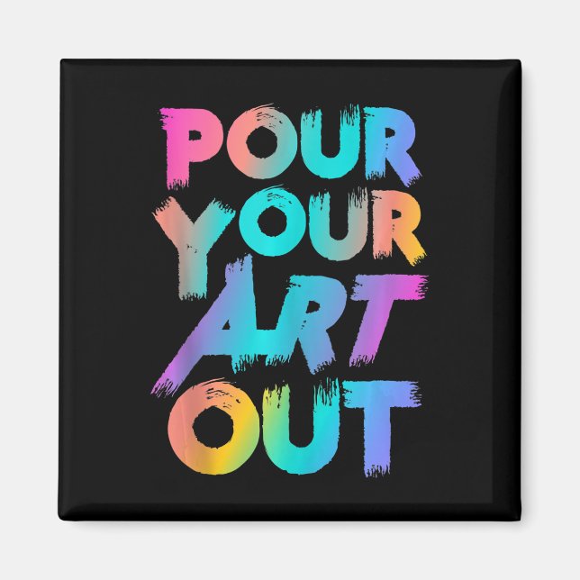 Pour your Art Out Artist Painter Acrylic Painter Magnet (Framsidan)