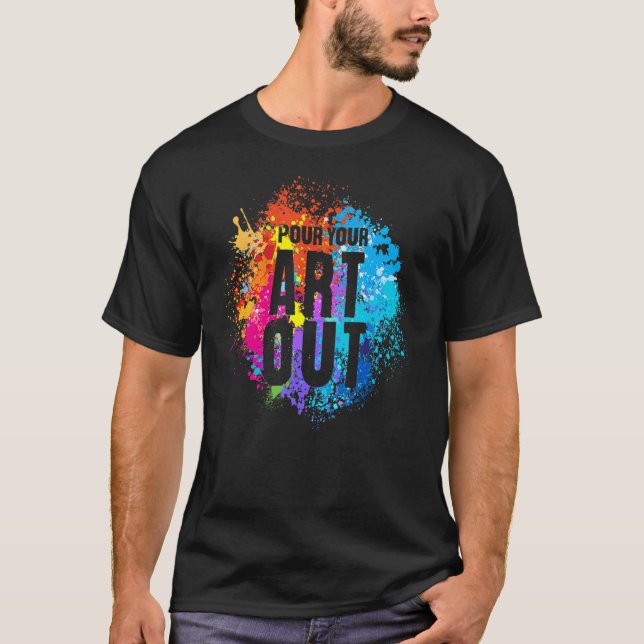 Pour Your Out Artist Painter Painter Painter Paint T Shirt (Framsida)