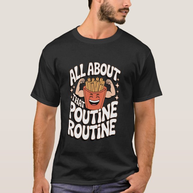 Poutine Allt Om Den Där Poutine Rutinen T Shirt (Framsida)