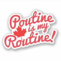 Poutine är min Routine Canadian Motto