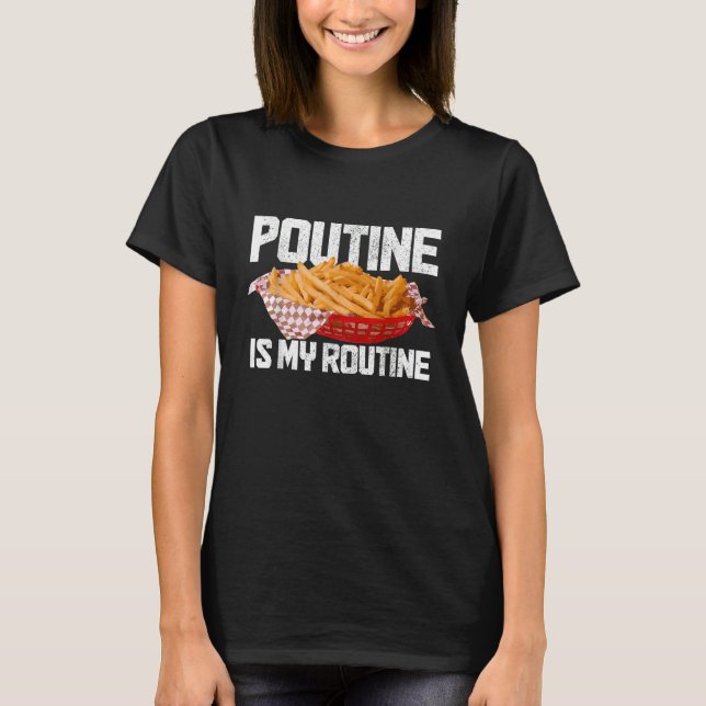 Poutine är min rutin kanadensisk mat kanada stolth t shirt (Framsida)