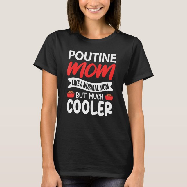 Poutine Mamma Liksom En Normal Mamma Men Mycket Co T Shirt (Framsida)
