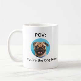 POV You’re the Dog Mom Pug Design Kaffemugg