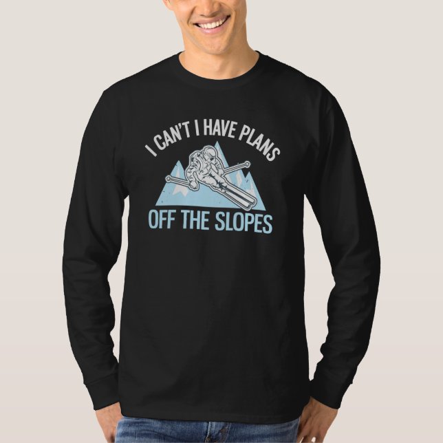 Powder Skiing I Can't I Have Plans Off The Slopes  T Shirt (Framsida)