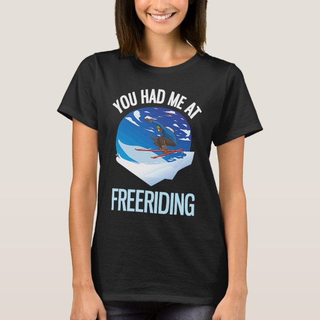 Powder Skiing You Had Me At Freeriding  1 T Shirt (Framsida)