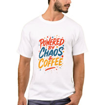 Powered by Chaos and Coffee T-Shirt
