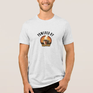 Powered by Coffee • Funny Caffeine Lover Design T Shirt
