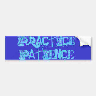 Practice Patience Bumper Sticker Bildekal