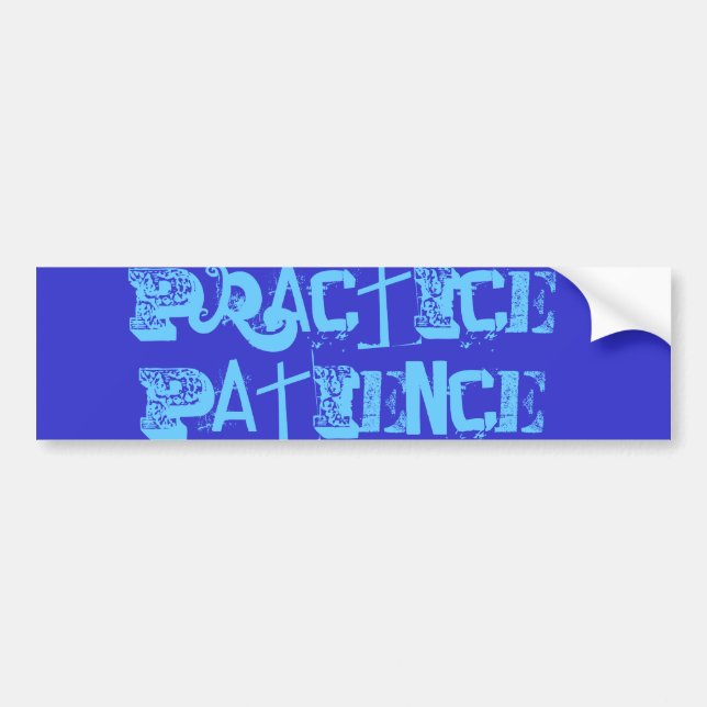 Practice Patience Bumper Sticker Bildekal (Framsidan)
