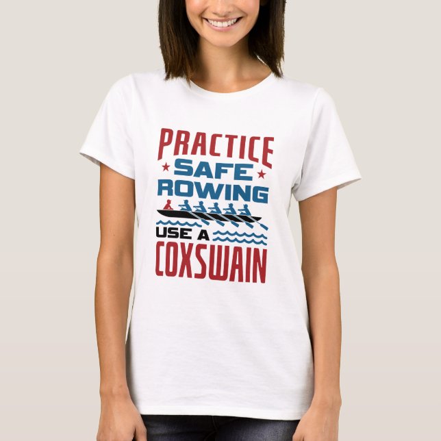 Practice Säker Rwing Använda a Coxswain Funny Rowe T Shirt (Framsida)