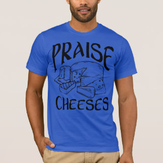 Praise Cheeses T Shirt