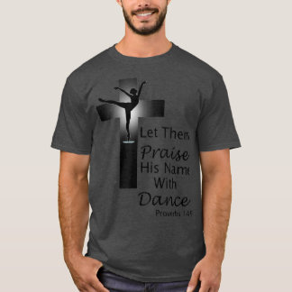 Praise Dance T Proverbs 149  T Shirt