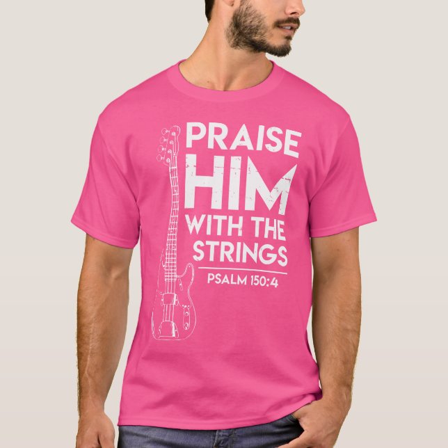 Praise Him - Christian Worship - Bass Guitar Playe T Shirt (Framsida)