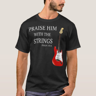 Praise Him With The Strings Christian Guitar Playe T Shirt