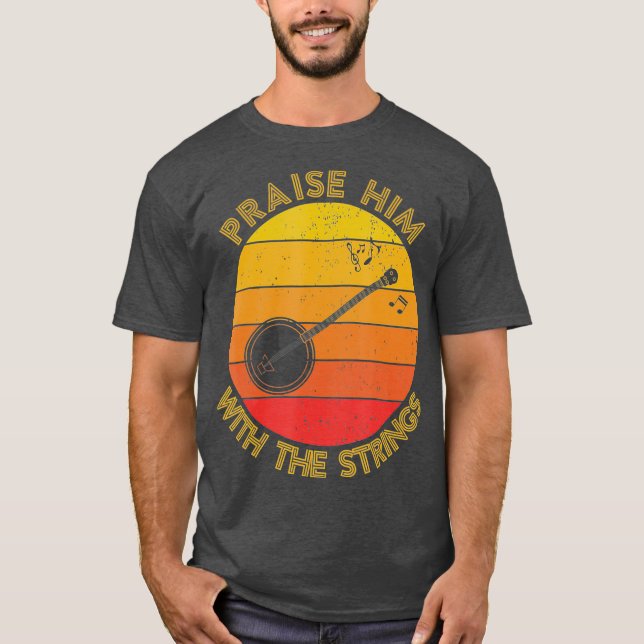 Praise Him With The Strings Funny Banjo Player T Shirt (Framsida)