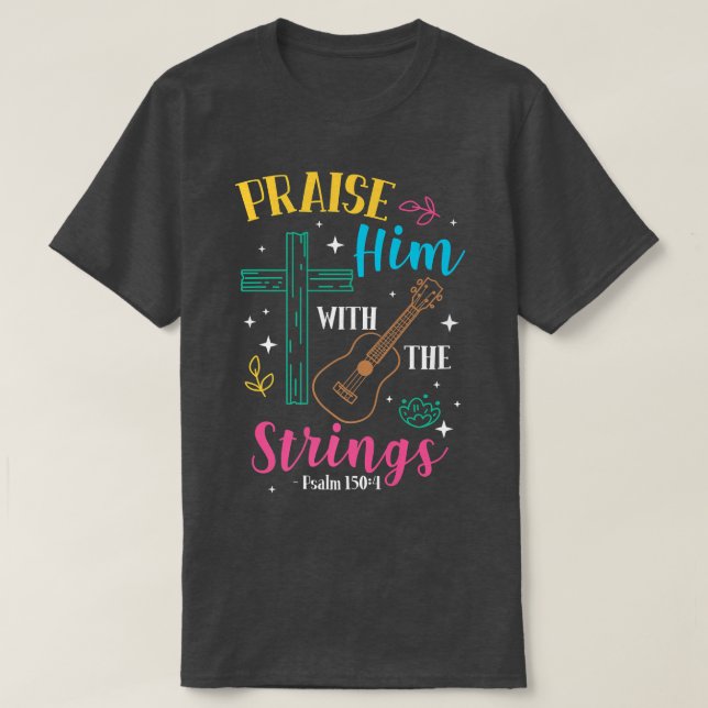 Praise Him With The Strings Guitar Psalm 1504989 T Shirt (Design framsida)