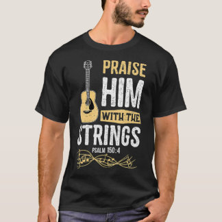 Praise Him With The Strings Psalm 1504 Bible T Shirt