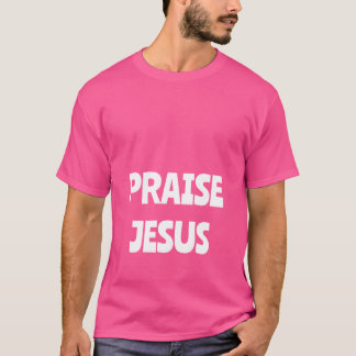 PRAISE JESUS T SHIRT