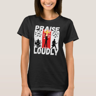 PRAISE LOUDLY Christian Bible-Inspired Design T Shirt