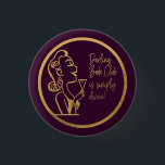 Präst för bokklubbvintageroligt enkelt knapp<br><div class="desc">Ha någon klämmig roligt med denna flott vintagestildam. Hon är hållande ett exponeringsglas av henne favorit- vin och ordstävet: "Är den älskling… bokklubben enkelt gudomlig!". Den roliga bokklubbhumorn är perfekt för någon bokmal- eller bibliofilavläsare. Designen är i fauxguld med en purpurfärgad bakgrund. Bakgrundsfärg kan ändras till din egna favorit- färg....</div>