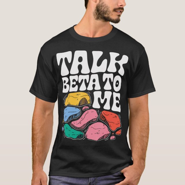 Prata Beta Till Mig Rolig Klippklättring T Shirt (Framsida)