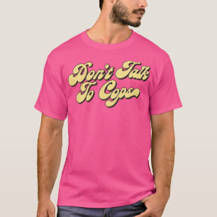 Prata inte med Cops T Shirt