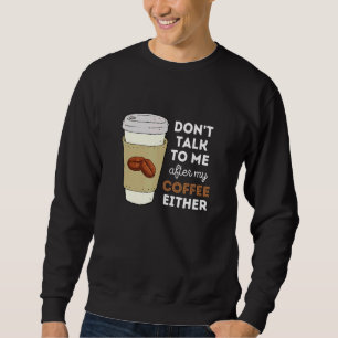 Prata inte med mig efter mitt kaffe heller lång ärmad tröja