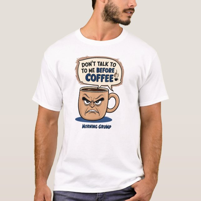 "Prata inte med mig före kaffe"- Gumpy Coffee Cu T Shirt (Framsida)