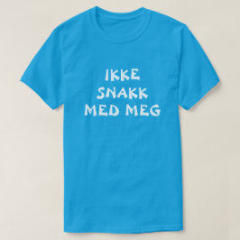 prata inte med mig i norsk blå tee shirt