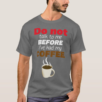 Prata inte med mig innan jag hade min COFFEE! Esse T Shirt