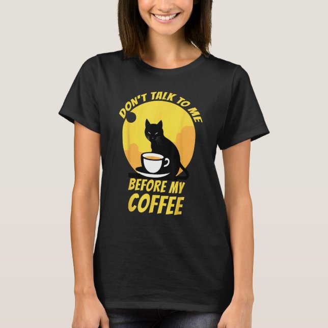 Prata Inte Med Mig Innan Min Kaffe  Katt Kaffe  2 T Shirt (Framsida)