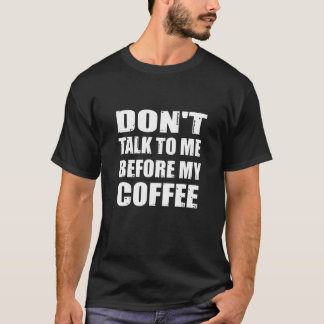 Prata inte med mig innan mitt kaffe - roligt kaffe t shirt