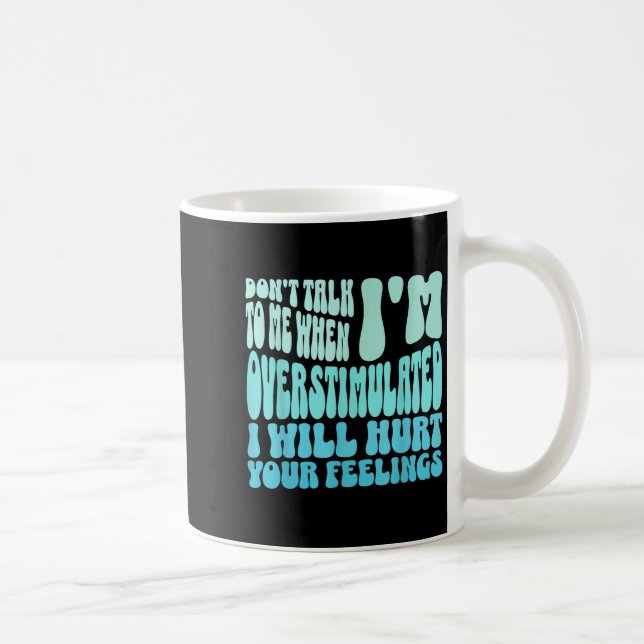 Prata Inte Med Mig När Jag Är Överstimulerad Rolig Kaffemugg (Höger)