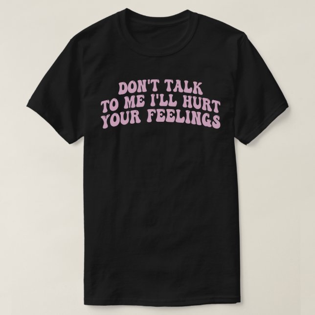 Prata inte med mig och ont dina känslor 1 t shirt (Design framsida)