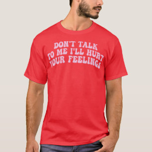 Prata inte med mig och ont dina känslor 1 t shirt