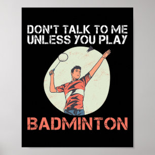 Prata inte med mig om du inte spelar Badminton Poster