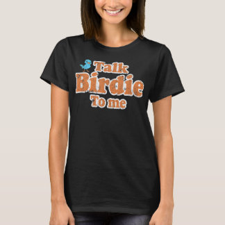 Prata med Birdie till mig... Fågel som tittar på G T Shirt