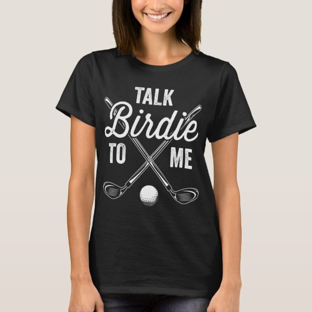 Prata med Birdie till mig Funny Golf Golfing Golfe T Shirt (Framsida)
