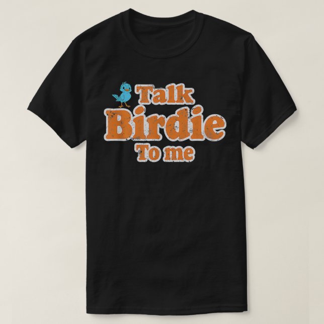 Prata med Birdie till mig Lusnyj Fågelskådning som T Shirt (Design framsida)