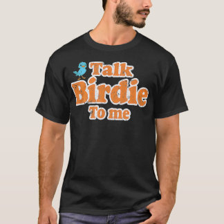 Prata med Birdie till mig Lusnyj Fågelskådning som T Shirt